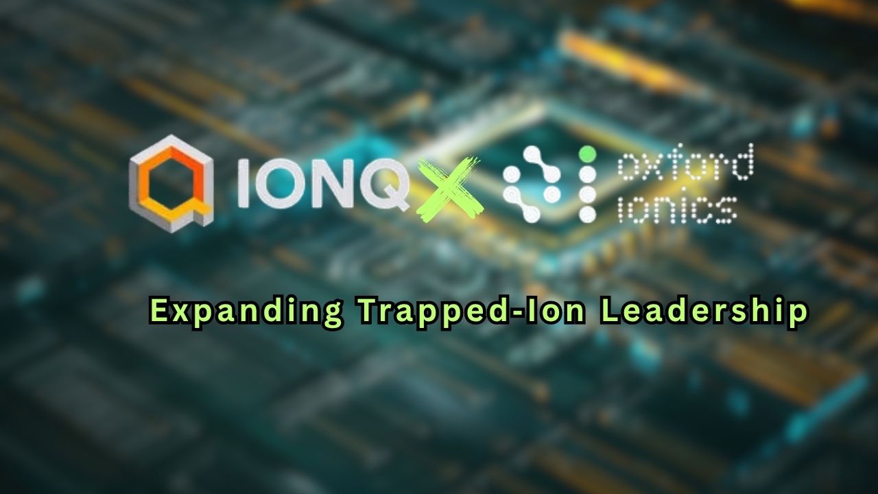 IonQ To Acquire Oxford Ionics